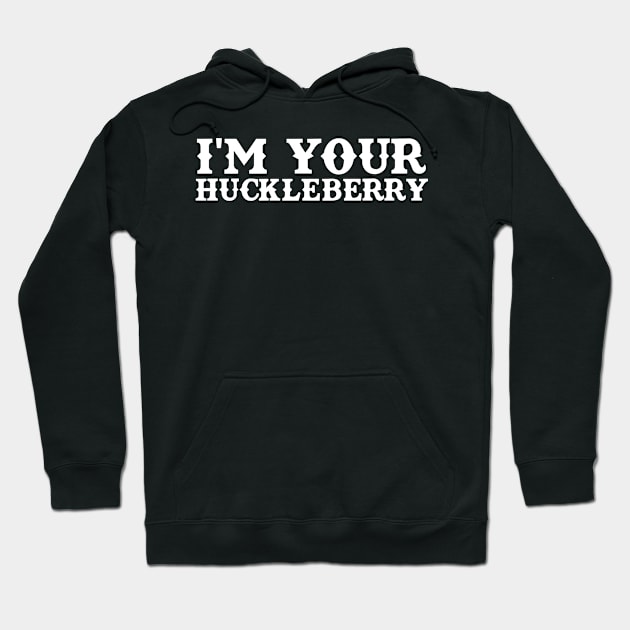 I'm Your Huckleberry Hoodie by TeeNoir